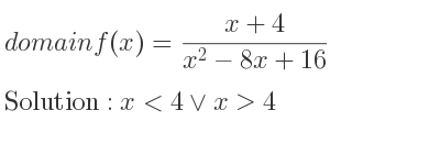 The domain of f(x)=(x+4)/(x^2-8x+16) is x<4\lor x>4